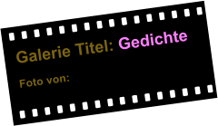 Galerie Titel: Gedichte  Foto von: